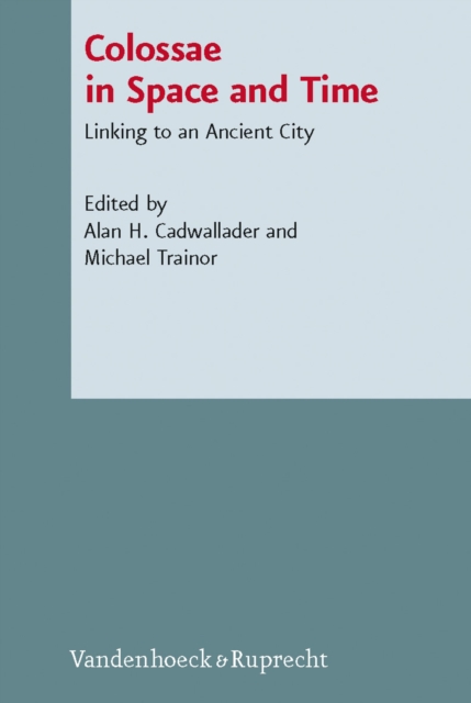 Colossae in Space and Time : Linking to an Ancient City, PDF eBook