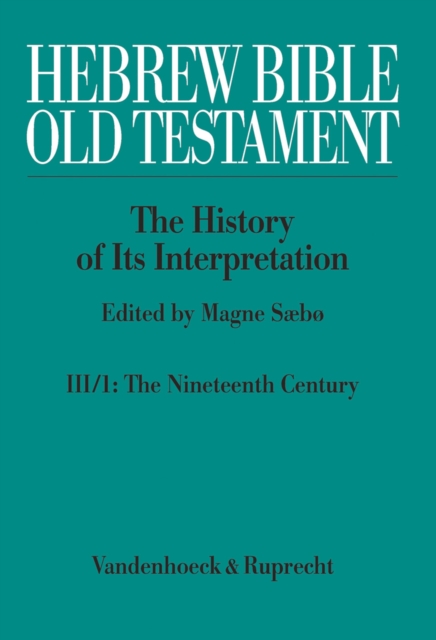 Hebrew Bible / Old Testament. III:  From Modernism to Post-Modernism. Part I: The Nineteenth Century - a Century of Modernism and Historicism : Part 1: The Nineteenth Century - a Century of Modernism, PDF eBook