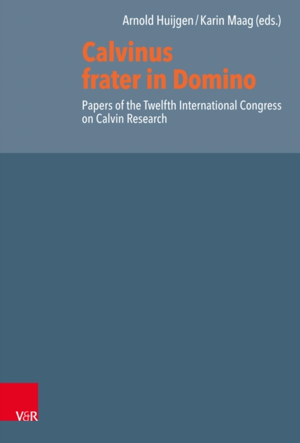 Calvinus frater in Domino : Papers of the Twelfth International Congress on Calvin Research, PDF eBook