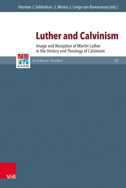 Luther and Calvinism : Image and Reception of Martin Luther in the History and Theology of Calvinism, PDF eBook