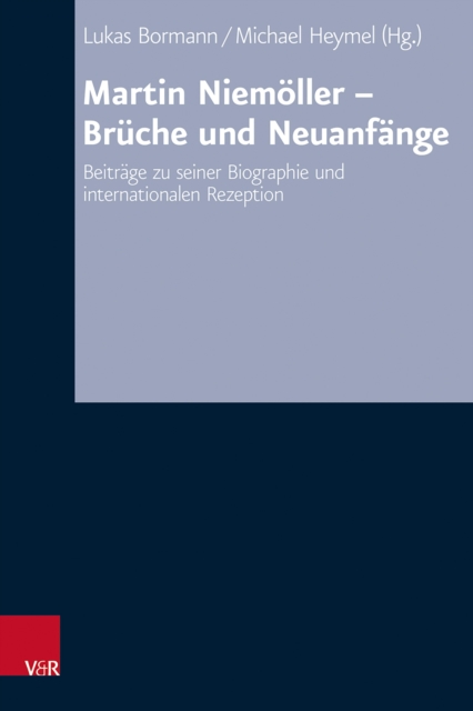 Martin Niemoller - Bruche und Neuanfange : Beitrage zu seiner Biographie und internationalen Rezeption, PDF eBook