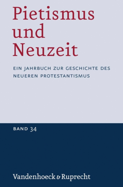Pietismus und Neuzeit Band 34 - 2008 : Ein Jahrbuch zur Geschichte des neueren Protestantismus, PDF eBook