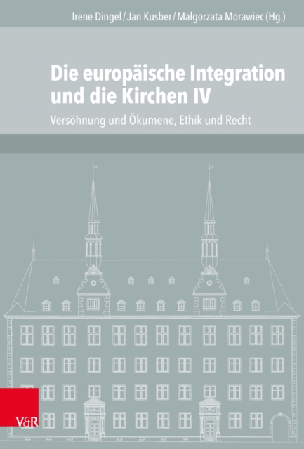 Die europaische Integration und die Kirchen IV : Versohnung und Okumene, Ethik und Recht, PDF eBook
