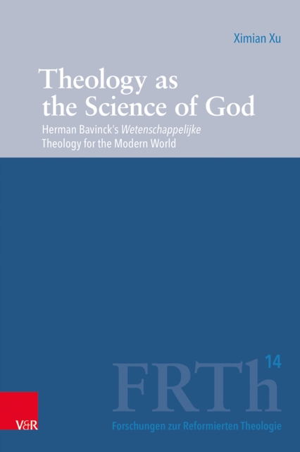 Theology as the Science of God : Herman Bavinck's Wetenschappelijke Theology for the Modern World, PDF eBook
