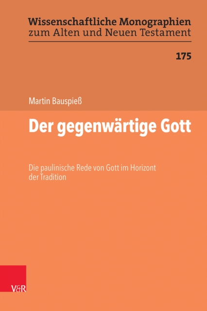 Der gegenwartige Gott : Die paulinische Rede von Gott im Horizont der Tradition, PDF eBook