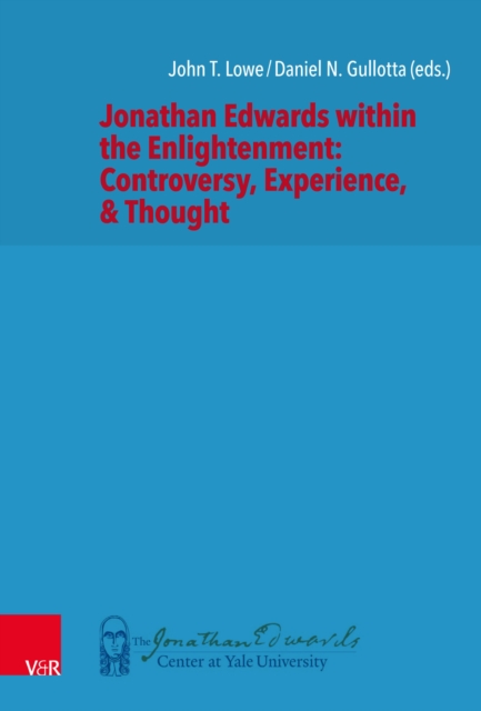 Jonathan Edwards within the Enlightenment: Controversy, Experience, & Thought, PDF eBook
