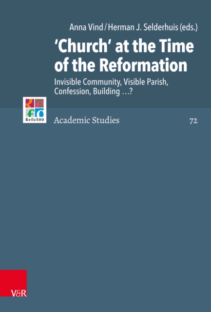 'Church' at the Time of the Reformation : Invisible Community, Visible Parish, Confession, Building ...?, PDF eBook