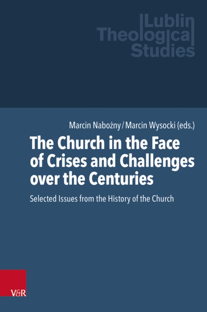 The Church in the Face of Crises and Challenges over the Centuries : Selected Issues from the History of the Church, PDF eBook