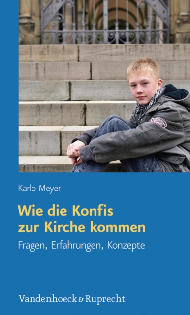 Wie die Konfis zur Kirche kommen : Fragen, Erfahrungen, Konzepte, PDF eBook