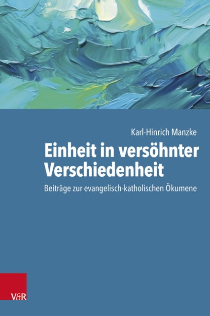 Einheit in versohnter Verschiedenheit : Beitrage zur evangelisch-katholischen Okumene, PDF eBook