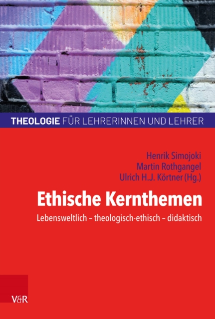 Ethische Kernthemen : Lebensweltlich - theologisch-ethisch - didaktisch, PDF eBook