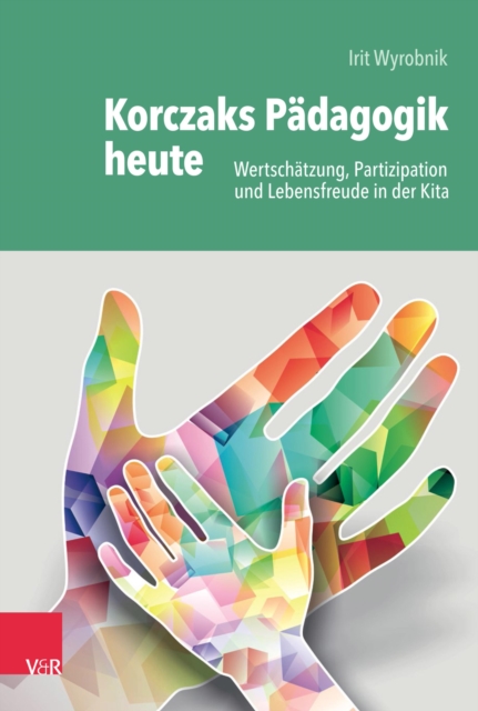 Korczaks Padagogik heute : Wertschatzung, Partizipation und Lebensfreude in der Kita, PDF eBook