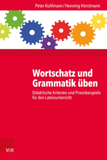 Wortschatz und Grammatik uben : Didaktische Kriterien und Praxisbeispiele fur den Lateinunterricht, PDF eBook