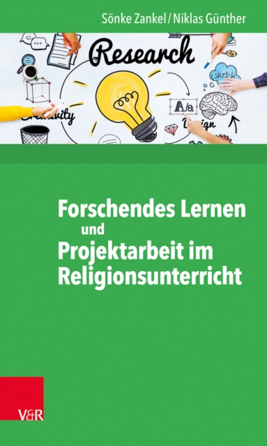 Forschendes Lernen und Projektarbeit im Religionsunterricht : Beispiele fur die schulische Praxis, PDF eBook