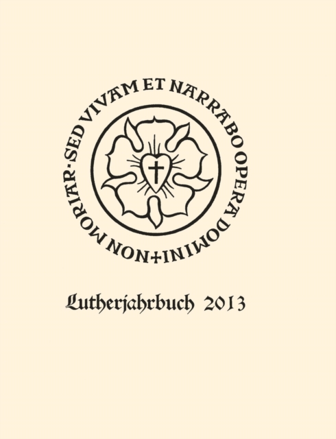 Lutherjahrbuch 80. Jahrgang 2013 : Organ der internationalen Lutherforschung, PDF eBook