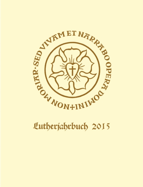 Lutherjahrbuch 82. Jahrgang 2015 : Organ der internationalen Lutherforschung, PDF eBook