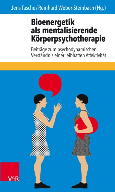 Bioenergetik als mentalisierende Korperpsychotherapie : Beitrage zum psychodynamischen Verstandnis einer leibhaften Affektivitat, EPUB eBook