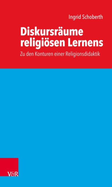 Diskursraume religiosen Lernens : Zu den Konturen einer Religionsdidaktik, EPUB eBook