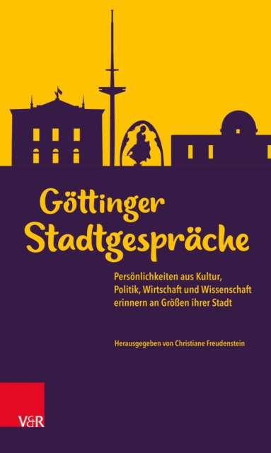 Gottinger Stadtgesprache : Personlichkeiten aus Kultur, Politik, Wirtschaft und Wissenschaft erinnern an Groen ihrer Stadt, EPUB eBook