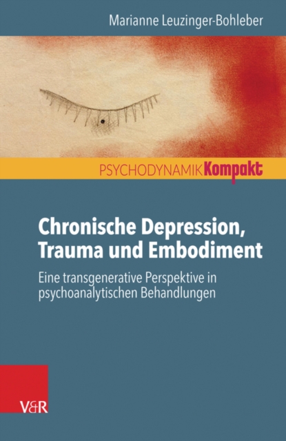Chronische Depression, Trauma und Embodiment : Eine transgenerative Perspektive in psychoanalytischen Behandlungen, EPUB eBook