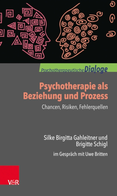 Psychotherapie als Beziehung und Prozess: Chancen, Risiken, Fehlerquellen : Silke Birgitta Gahleitner und Brigitte Schigl im Gesprach mit Uwe Britten, EPUB eBook