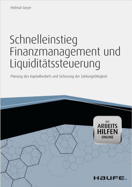 Schnelleinstieg Finanzmanagement und Liquiditatssteuerung - mit Arbeitshilfen online : Planung des Kapitalbedarfs und Sicherung der Zahlungsfahigkeit, EPUB eBook