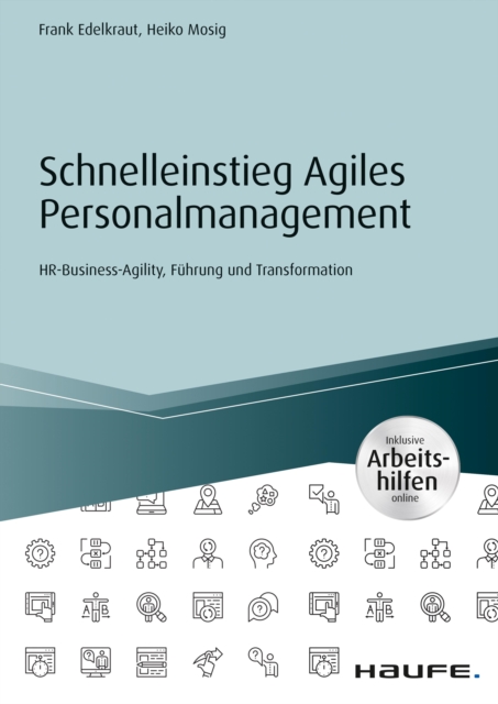 Schnelleinstieg Agiles Personalmanagement - inkl. Arbeitshilfen online : HR-Business-Agility, Fuhrung und Transformation, PDF eBook