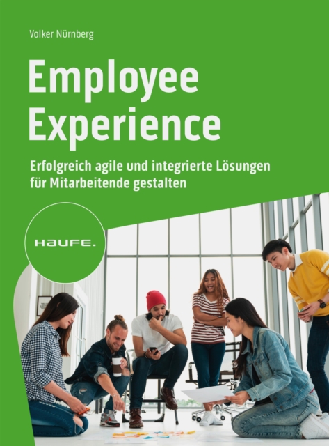Employee Experience : Erfolgreich agile und integrierte Losungen fur Mitarbeitende gestalten, PDF eBook