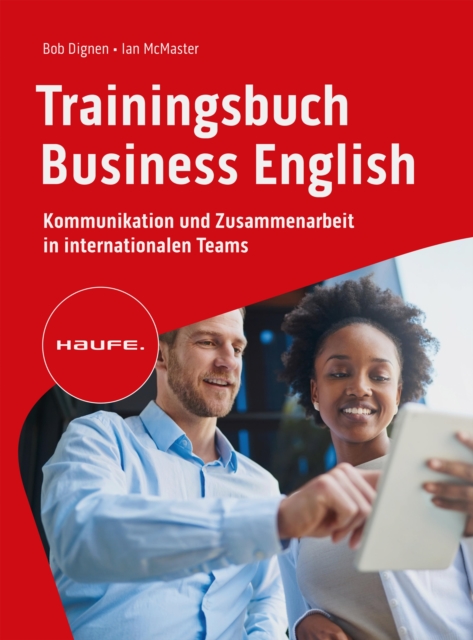 Trainingsbuch Business English : Kommunikation und Zusammenarbeit in internationalen Teams. Verhandlungen auf Englisch fuhren, selbstbewusst auf Englisch telefonieren und korrespondieren., EPUB eBook
