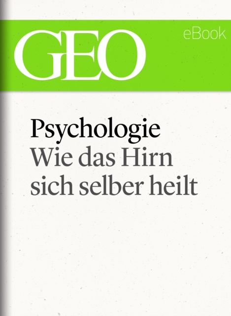Psychologie: Wie das Hirn sich selber heilt (GEO eBook Single), EPUB eBook