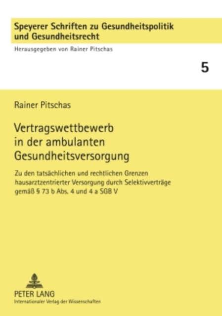 Vertragswettbewerb in der ambulanten Gesundheitsversorgung : Zu den tatsaechlichen und rechtlichen Grenzen hausarztzentrierter Versorgung durch Selektivvertraege gemae  73 b Abs. 4 und 4 a SGB V, PDF eBook