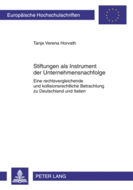 Stiftungen als Instrument der Unternehmensnachfolge : Eine rechtsvergleichende und kollisionsrechtliche Betrachtung zu Deutschland und Italien, PDF eBook