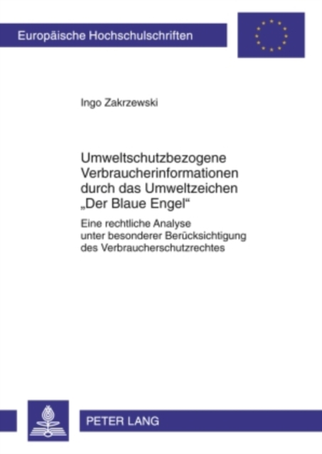 Umweltschutzbezogene Verbraucherinformationen durch das Umweltzeichen «Der Blaue Engel» : Eine rechtliche Analyse unter besonderer Beruecksichtigung des Verbraucherschutzrechtes, PDF eBook