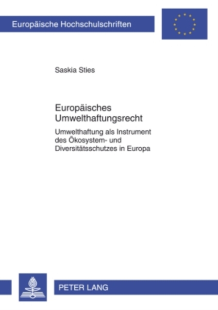 Europaeisches Umwelthaftungsrecht : Umwelthaftung als Instrument des Oekosystem- und Diversitaetsschutzes in Europa- Unter besonderer Beruecksichtigung der gemeinschaftsrechtlichen Umwelthaftungsricht, PDF eBook