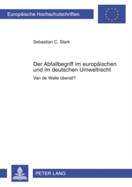 Der Abfallbegriff im europaeischen und im deutschen Umweltrecht : Van de Walle ueberall?, PDF eBook