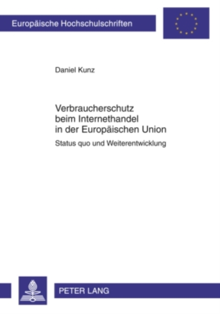 Verbraucherschutz beim Internethandel in der Europaeischen Union : Status quo und Weiterentwicklung, PDF eBook