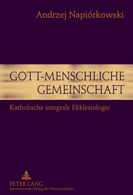 Gott-menschliche Gemeinschaft : Katholische integrale Ekklesiologie, PDF eBook