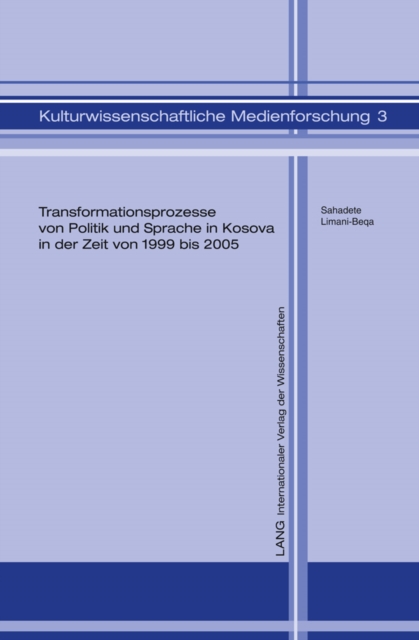 Transformationsprozesse von Politik und Sprache in Kosova in der Zeit von 1999 bis 2005 : Eine kritische Diskursanalyse, PDF eBook