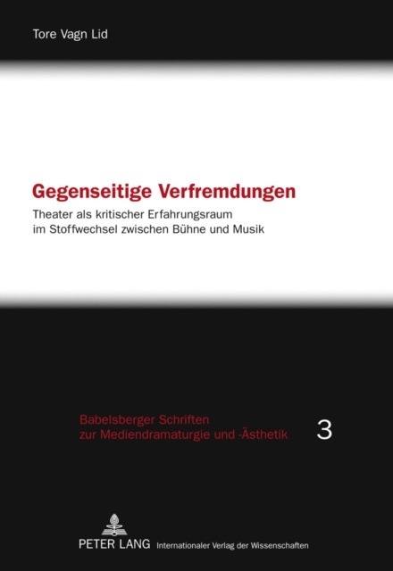 Gegenseitige Verfremdungen : Theater als kritischer Erfahrungsraum im Stoffwechsel zwischen Buehne und Musik, PDF eBook