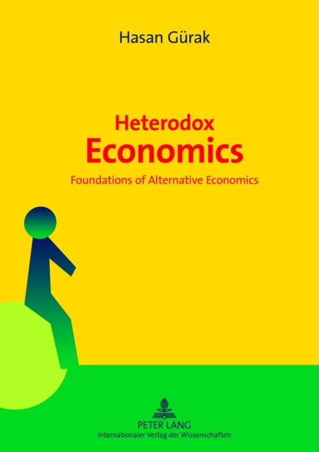 Heterodox Economics : Foundations of Alternative Economics, PDF eBook
