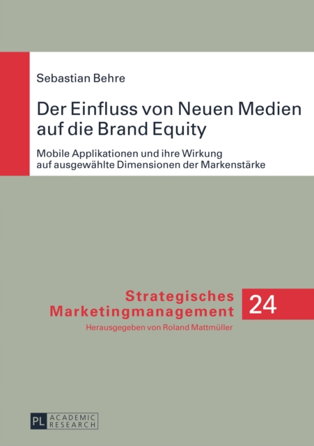 Der Einfluss von Neuen Medien auf die Brand Equity : Mobile Applikationen und ihre Wirkung auf ausgewaehlte Dimensionen der Markenstaerke, PDF eBook