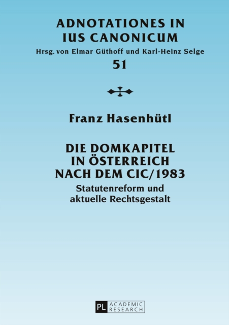 Die Domkapitel in Oesterreich nach dem CIC/1983 : Statutenreform und aktuelle Rechtsgestalt, PDF eBook