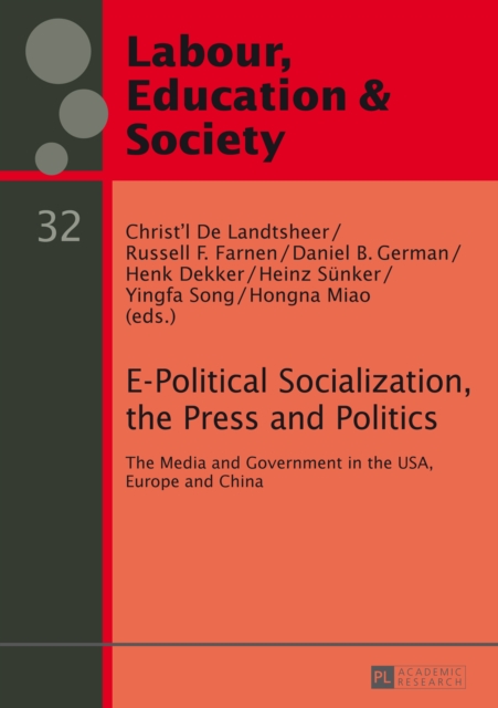 E-Political Socialization, the Press and Politics : The Media and Government in the USA, Europe and China, PDF eBook