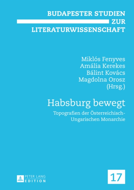 Habsburg bewegt : Topografien der Oesterreichisch-Ungarischen Monarchie, PDF eBook