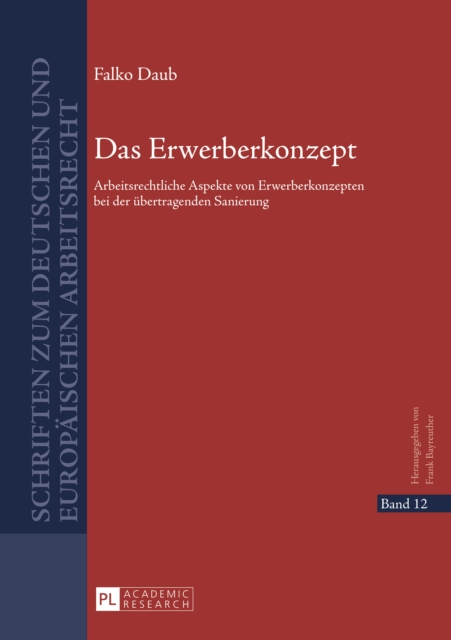 Das Erwerberkonzept : Arbeitsrechtliche Aspekte von Erwerberkonzepten bei der uebertragenden Sanierung, PDF eBook