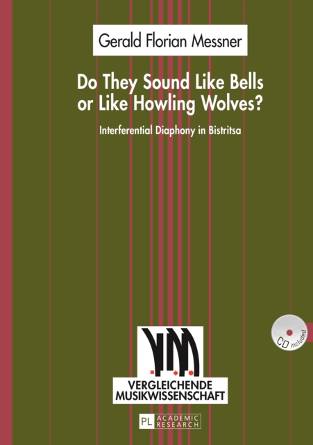Do They Sound Like Bells or Like Howling Wolves? : Interferential Diaphony in Bistritsa- An Investigation into a Multi-Part Singing Tradition in a Middle-Western Bulgarian Village, PDF eBook