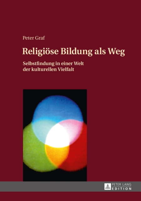 Religioese Bildung als Weg : Selbstfindung in einer Welt der kulturellen Vielfalt- Einfuehrung in eine Theologie des Weges, PDF eBook