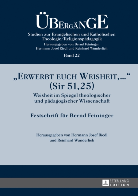 «Erwerbt euch Weisheit, ...» (Sir 51,25) : Weisheit im Spiegel theologischer und paedagogischer Wissenschaft- Festschrift fuer Bernd Feininger, PDF eBook