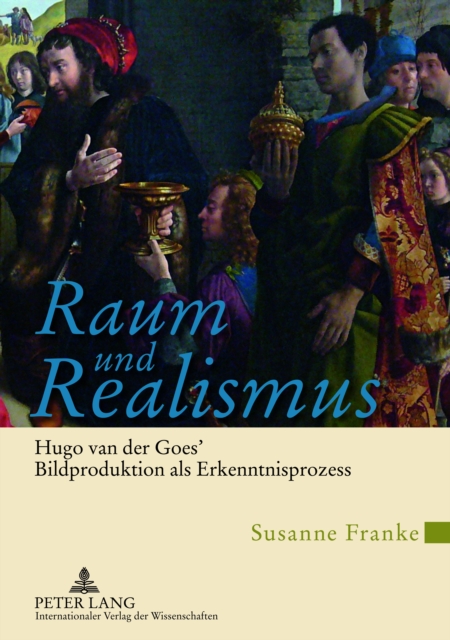 Raum und Realismus : Hugo van der Goes' Bildproduktion als Erkenntnisprozess, PDF eBook