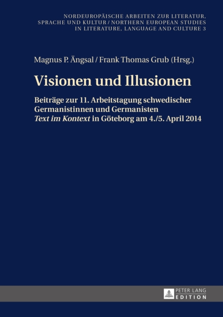 Visionen und Illusionen : Beitraege zur 11. Arbeitstagung schwedischer Germanistinnen und Germanisten «Text im Kontext» in Goeteborg am 4./5. April 2014, PDF eBook
